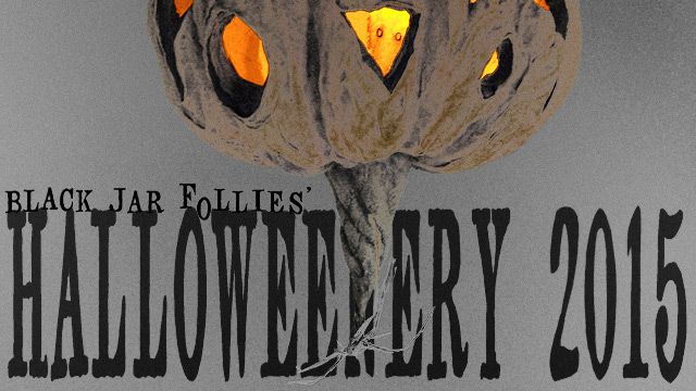 Halloweenery 2015 from Black Jar Follies