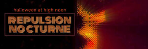 Halloween at High Noon: Repulsion Nocturne